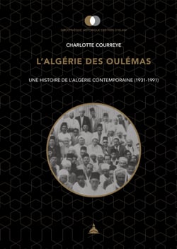 L’Algérie des Oulémas - Une histoire de l’Algérie contemporaine (1931-1991)