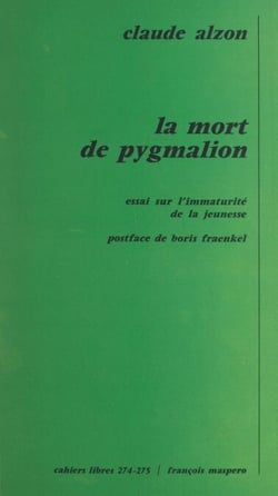 La mort de pygmalion : essai sur l'immaturité de la jeunesse - Essai sur l'immaturité de la jeunesse