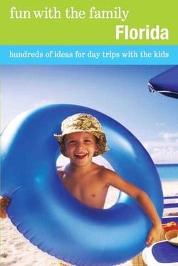 Fun with the Family Florida - Hundreds of Ideas for Day Trips with the Kids