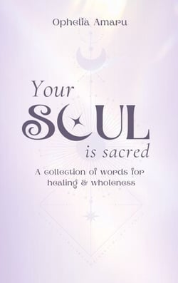 Your Soul is Sacred - A Collection of Words for healing &amp; wholeness