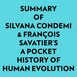 Summary of Silvana Condemi &amp; François Savatier's A Pocket History of Human Evolution