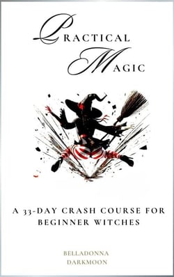 Practical Magic A 33-Day Crash Course for Beginner Witches - Practical Magic, #1