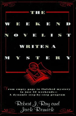 The Weekend Novelist Writes a Mystery - From Empty Page to Finished Mystery in Just 52 Weekends--A Dynamic Step-by-Step Program