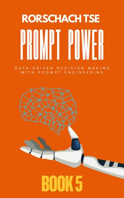 Prompt Power - Book 5: Data-Driven Decision Making with Prompt Engineering - Prompt Power - Mastering ChatGPT for Exceptional Office Productivity, #5