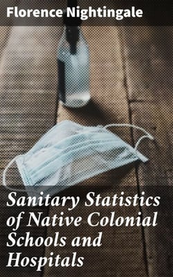 Sanitary Statistics of Native Colonial Schools and Hospitals - Revolutionizing Healthcare through Sanitation: A Historical Analysis