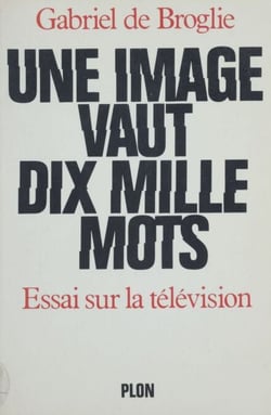 Une image vaut dix mille mots - Essai sur la télévision
