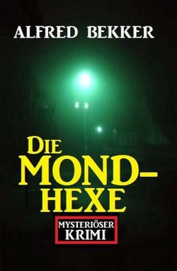 Mysteriöser Alfred Bekker Krimi: Die Mondhexe