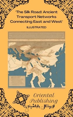 The Silk Road Ancient Transport Networks Connecting East and West