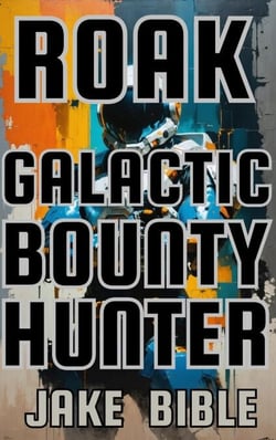 Roak: Galactic Bounty Hunter - Roak: Galactic Bounty Hunter, #1