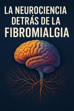 LA NEUROCIENCIA DETRÁS DE LA FIBROMIALGIA