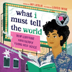 What I Must Tell the World - How Lorraine Hansberry Found Her Voice