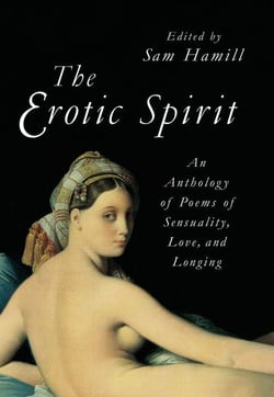 The Erotic Spirit - An Anthology of Poems of Sensuality, Love, and Longing