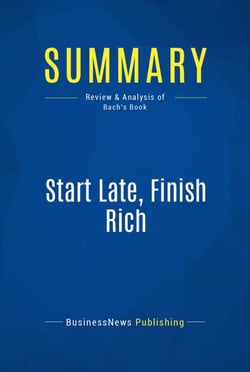 Summary: Start Late, Finish Rich - Review and Analysis of Bach's Book