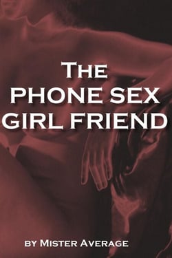 The Phone Sex Girl Friend