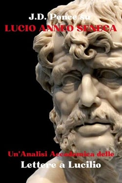 J.D. Ponce su Lucio Anneo Seneca: Un'Analisi Accademica delle Lettere a Lucilio - Stoicismo, #3