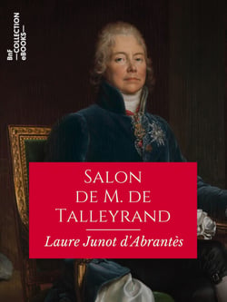 Salon de M. de Talleyrand - Histoire des salons de Paris : Tableaux et Portraits du grand monde sous Louis XVI, le Directoire, le Consulat et l'Empire, la Restauration et le Règne de Louis-Philippe Ier