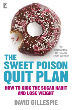 The Sweet Poison Quit Plan - How to kick the sugar habit and lose weight fast