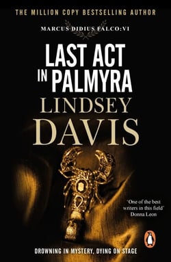 Last Act In Palmyra - A compelling and captivating historical mystery set in Ancient Rome from bestselling author Lindsey Davis