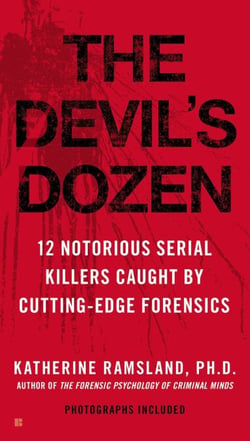 The Devil's Dozen - 12 Notorious Serial Killers Caught by Cutting-Edge Forensics
