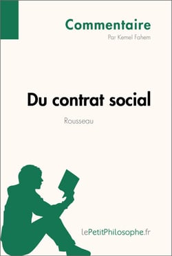 Du contrat social de Rousseau (Commentaire) - Comprendre la philosophie avec lePetitPhilosophe.fr