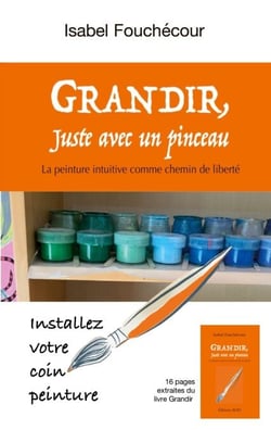 Grandir, juste avec un pinceau - La peinture intuitive comme chemin de liberté