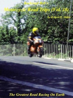 Motorcycle Road Trips (Vol. 18) Isle of Man TT Races - The Greatest Road Racing On Earth - Backroad Bob's Motorcycle Road Trips, #18