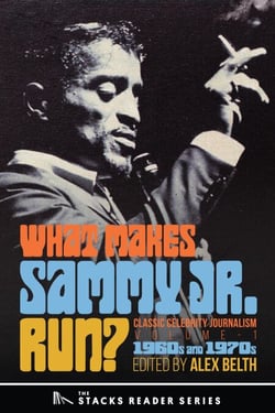 What Makes Sammy Jr. Run?:Classic Celebrity Journalism Volume 1 (1960s and 1970s) - The Stacks Reader Series, #17