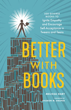 Better with Books - 500 Diverse Books to Ignite Empathy and Encourage Self-Acceptance in Tweens and Teens