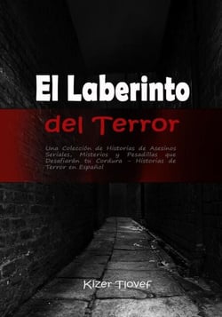 El Laberinto del Terror:  Una Colección de Historias de Asesinos Seriales, Misterios y Pesadillas que Desafiarán tu Cordura: Historias de Terror en Español
