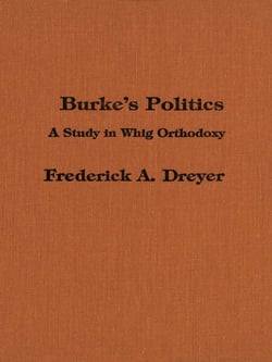 Burke’s Politics - A Study in Whig Orthodoxy