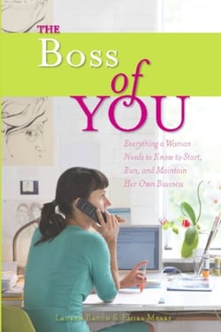 The Boss of You - Everything A Woman Needs to Know to Start, Run, and Maintain Her Own Business