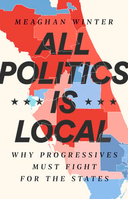 All Politics Is Local - Why Progressives Must Fight for the States