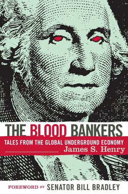 The Blood Bankers - Tales from the Global Underground Economy