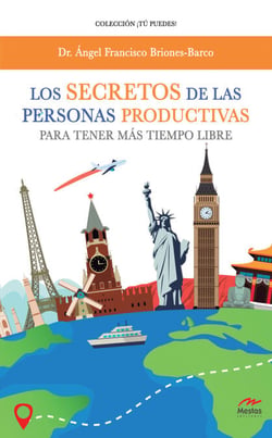 Los secretos de las personas productivas para tener más tiempo libre - Cómo convertirte en un trabajador de alto rendimiento triplicando tu productividad.