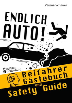 Endlich Auto! Beifahrer Gästebuch und Safety Guide - Expertenwissen für mehr Sicherheit - zum Verschenken und Nachschlagen