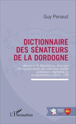 Dictionnaire des sénateurs de la Dordogne - Depuis la IIIe République ainsi que des représentants des chambres hautes antérieures originaires de ce département depuis 1795