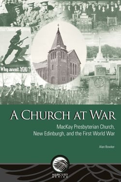 A Church at War - MacKay Presbyterian Church, New Edinburgh, and the First World War