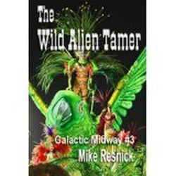 The Wild Alien Tamer - Tales of the Galactic Midway, #3