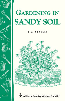 Gardening in Sandy Soil - Storey's Country Wisdom Bulletin A-169