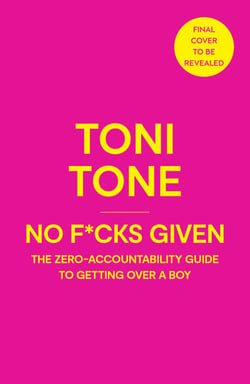 No F*cks Given - The Zero Accountability Guide to Getting Over a Boy