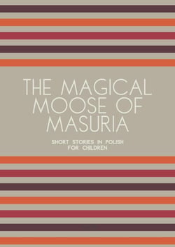 The Magical Moose of Masuria: Short Stories in Polish for Children