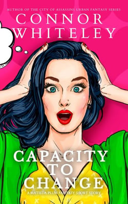 Capacity To Change: A Matildia Plum Fantasy Short Story - Matilda Plum Contemporary Fantasy Stories, #1
