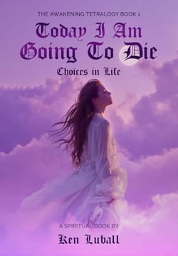 Today I Am Going to Die: Choices in Life - "The Awakening Tetralogy" - A Series of Four Spiritual Books, #1