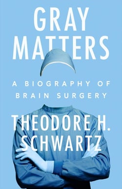 Gray Matters - A Biography of Brain Surgery