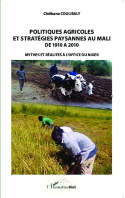 Politiques agricoles et stratégies paysannes au Mali de 1910 à 2010 - Mythes et réalités à l'Office du Niger