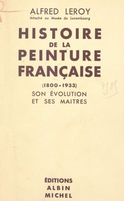 Histoire de la peinture française, 1800-1933 - Son évolution et ses maîtres