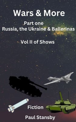 Wars &amp; More. Part One. Russia, the Ukraine &amp; Ballerinas. Vol II of Shows