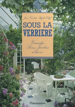 Sous la verrière - Vérandas, jardins d'hiver, serres