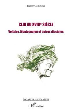 Clio au XVIIIe siècle - Voltaire, Montesquieu et autres disciples