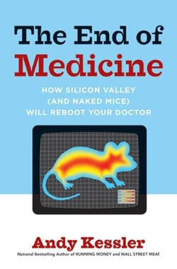 The End of Medicine - How Silicon Valley (and Naked Mice) Will Reboot Your Doctor